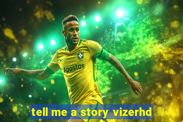 tell me a story vizerhd